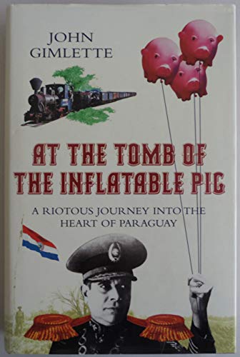 Beispielbild fr At the Tomb of the Inflatable Pig: Travels Through Paraguay zum Verkauf von Wonder Book