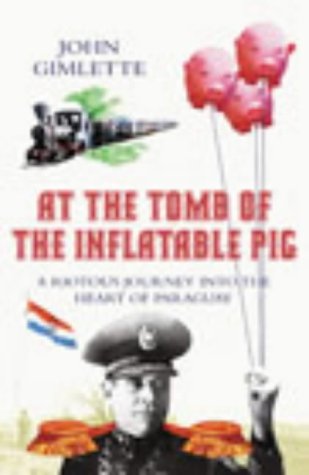 Beispielbild fr At The Tomb Of The Inflatable Pig: Travels Through Paraguay zum Verkauf von Goldstone Books