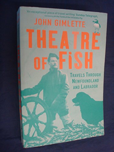 Beispielbild fr Theatre of Fish : Travels Through Newfoundland and Labrador zum Verkauf von Better World Books: West