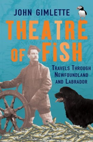 Beispielbild fr Theatre of Fish: Travels through Newfoundland and Labrador zum Verkauf von WorldofBooks