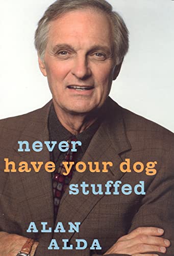 Never Have Your Dog Stuffed: And Other Things I've Learned (9780091796525) by Alda, Alan