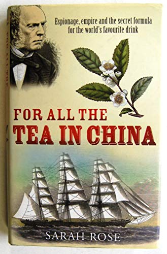 Imagen de archivo de For All the Tea in China: Espionage, Empire and the Secret Formula for the World's Favourite Drink a la venta por WorldofBooks