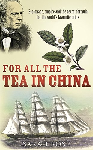 9780091797065: For All the Tea in China: Espionage, Empire and the Secret Formula for the World's Favourite Drink