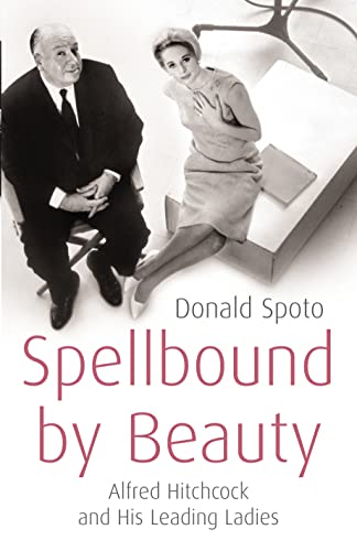 Spellbound by beauty: Alfred Hitchcock and his leading ladies / by Donald Spoto (9780091797232) by Donald Spoto