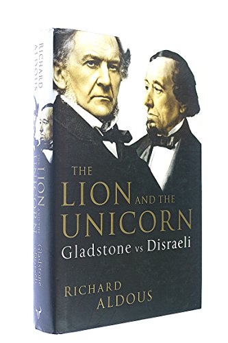 9780091799564: The Lion and the Unicorn: Gladstone vs Disraeli