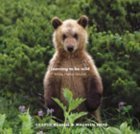 Beispielbild fr Learning to Be Wild: Raising Orphan Grizzlies zum Verkauf von SecondSale