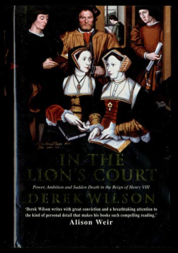 Imagen de archivo de In the Lion's Court. Power, Ambition and Sudden Death in the Court of Henry VIII a la venta por The Print Room