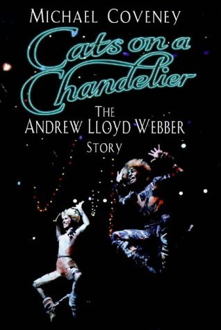 Imagen de archivo de Cats on a Chandelier: The Andrew Lloyd Webber Story a la venta por WorldofBooks