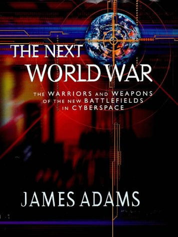 Stock image for The Next World War: Warriors and Weapons of the New Battlefields of Cyberspace for sale by AwesomeBooks