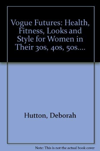 9780091806514: "Vogue" Futures: Health, Fitness, Looks and Style for Women in Their 30s, 40s, 50s....