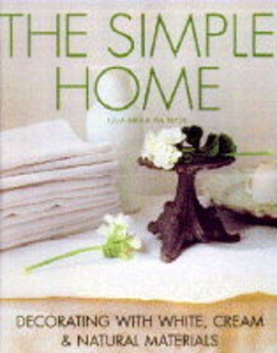 Imagen de archivo de The Simple Home: Decorating with White, Cream and Natural Materials a la venta por WorldofBooks