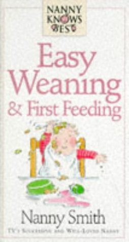 9780091809300: Easy Weaning and First Feeding (Nanny Knows Best S.)