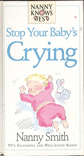 Imagen de archivo de Stop Your Baby Crying (Nanny Knows Best S.) a la venta por WorldofBooks