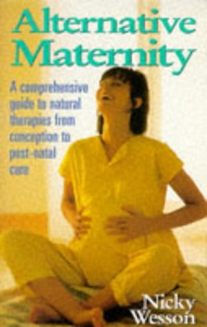 Stock image for Alternative Maternity: The Comprehensive Guide to Natural Therapies from Conception to Post-natal Care (Alternative Health S.) for sale by Goldstone Books