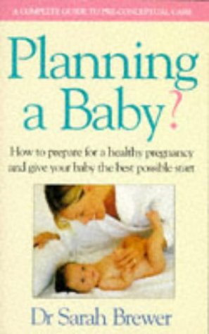 Beispielbild fr Planning A Baby?: How to Prepare for a Healthy Pregnancy and Give Your Baby the Best Possible Start zum Verkauf von AwesomeBooks