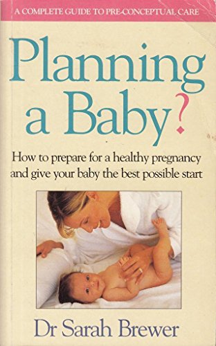 Stock image for Planning A Baby?: How to Prepare for a Healthy Pregnancy and Give Your Baby the Best Possible Start for sale by AwesomeBooks