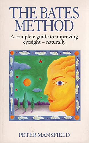 Stock image for The Bates Method : A Complete Guide to Improving Eyesight Naturally for sale by Better World Books