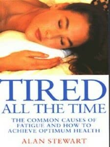 9780091812904: Tired All the Time: The Common Causes of Fatigue and How to Achieve Optimum Health (Positive health)