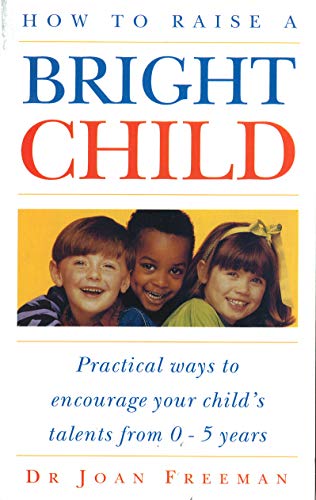 Beispielbild fr How To Raise A Bright Child: How to Encourage Your Child's Talents 0-5 Years zum Verkauf von WorldofBooks