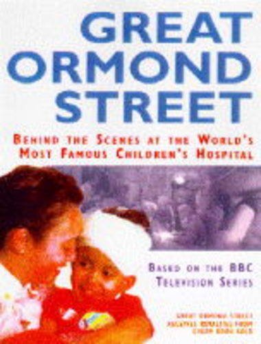 9780091813987: Great Ormond Street: Behind the Scenes at the World's Best Known Children's Hospital