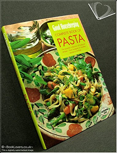 9780091814021: "Good Housekeeping" Complete Book of Pasta: The Essential Collection of Foolproof Recipes - From Lasagnes to Noodles, Sauces to Stir-fries (Good Housekeeping Cookery Club)