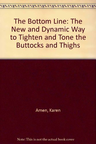 Stock image for The Bottom Line: The New and Dynamic Way to Tighten and Tone the Buttocks and Thighs for sale by AwesomeBooks