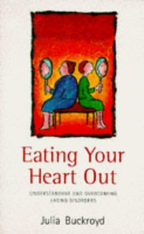 Beispielbild fr Eating Your Heart Out: Understanding and Overcoming Eating Disorders zum Verkauf von WorldofBooks