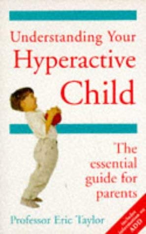 9780091815080: Understanding Your Hyperactive Child: The Essential Guide for Parents