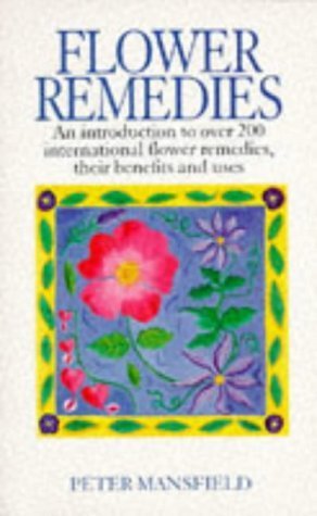 9780091815158: Flower Remedies: An Introduction to over 200 International Flower Remedies, Their Benefits and Uses