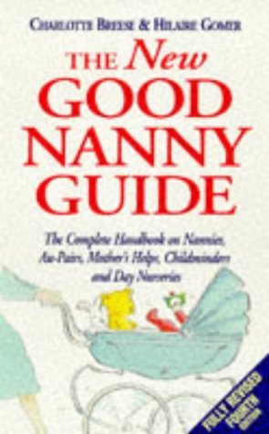 9780091815516: The New Good Nanny Guide: Complete Handbook on Nannies, Au Pairs, Mother's Helps, Childminders and Other Childcare Options