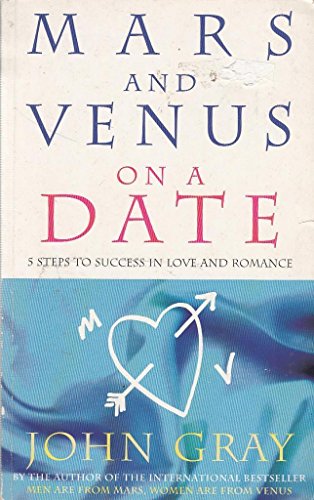 Mars and Venus on a Date: 5 Steps to Success in Love and Romance (9780091815523) by John Gray