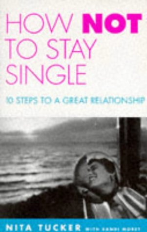 9780091815653: How Not to Stay Single: 10 Steps to a Great Relationship