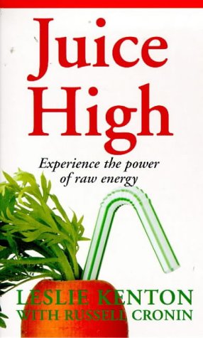 Imagen de archivo de Juice High: Experience the Power of Raw Energy (Leslie Kenton A formats) a la venta por WorldofBooks
