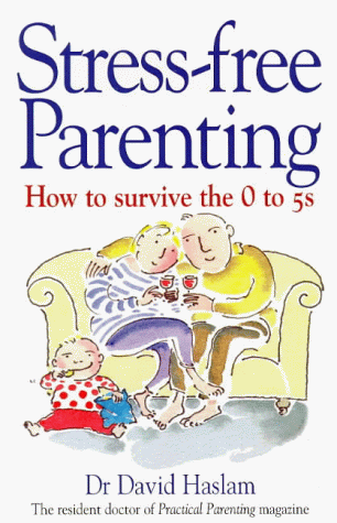9780091816346: Stress-free Parenting: How to Survive the 0 to 5s (Positive parenting)