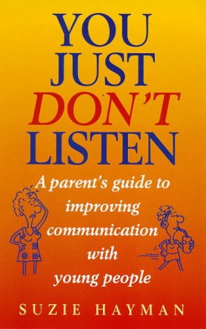 Beispielbild fr YOU JUST DON'T LISTEN A Parent's Guide to Improving Communication with Young People zum Verkauf von Dromanabooks