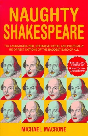 Beispielbild fr Naughty Shakespeare: The Lascivious Lines, Offensive Oaths and Politically Incorrect Notions of the Baddest Bard of Them All zum Verkauf von WorldofBooks