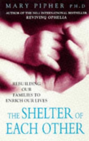 9780091816803: The Shelter of Each Other: Rebuilding Our Families to Enrich Our Lives