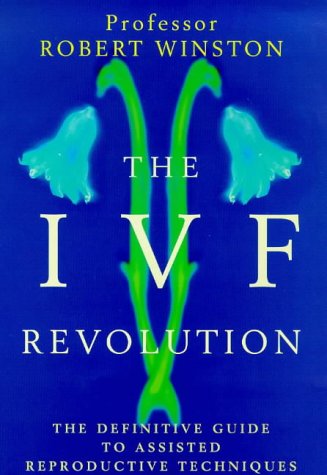 9780091816827: The IVF Revolution: Definitive Guide to Assisted Reproductive Techniques