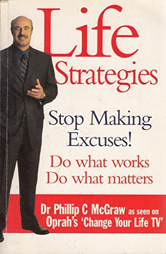 Beispielbild fr Life Strategies. Stop Making Excuses. Do What Works. Do What Matters zum Verkauf von The London Bookworm