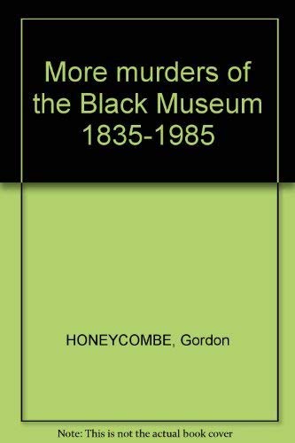 More murders of the Black Museum 1835-1985 - HONEYCOMBE, Gordon