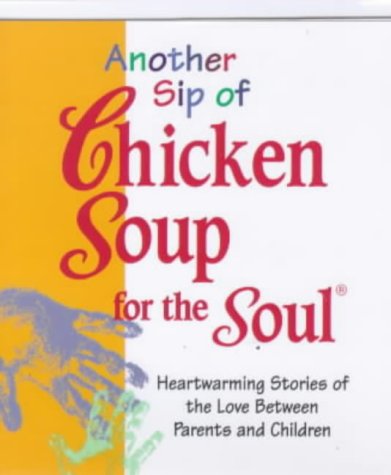 9780091821814: Another Sip of Chicken Soup for the Soul: Heartwarming Stories of Love Between Parents and Children (Little chicken soups)