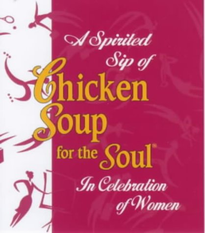 A Spirited Sip of Chicken Soup for the Soul: In Celebration of Women (Little Chicken Soups) - Canfield, Jack