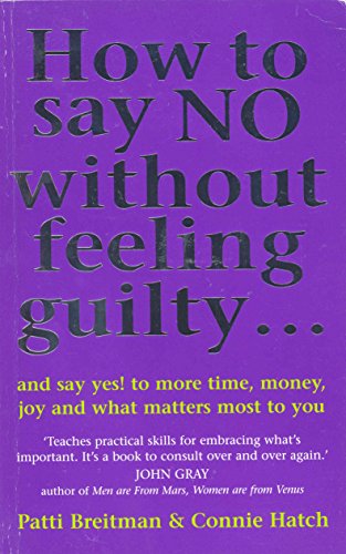 Stock image for How to Say NO Without Feeling Guilty.and Say Yes! to More Time, Money, Joy and What Matters Most to You for sale by Greener Books