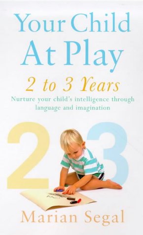 Beispielbild fr Your Child at Play.2 to 3 Years Nurture Your Childs Intelligence Through Language and Imagination zum Verkauf von The London Bookworm