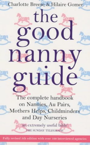 Imagen de archivo de The Good Nanny Guide: The Complete Handbook on Nannies, Au Pairs, Mother's Helps, Childminders and Day Nurseries a la venta por AwesomeBooks