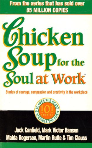 9780091825492: Chicken Soup For The Soul At Work