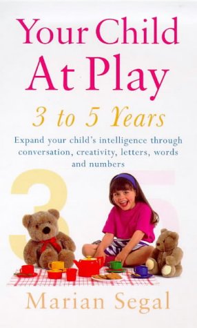 Your Child at Play: Conversation, Creativity and Learning Letters, Words and Numbers (Positive parenting) (9780091825515) by Marilyn-segal