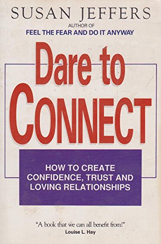 Beispielbild fr Dare To Connect - How To Create Confidence, Trust and Loving Relationships zum Verkauf von Brit Books