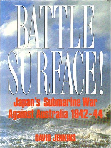 Battle Surface : Japan's Submarine War Against Australia 1942-44 - Jenkins, David