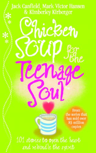 Chicken Soup for the Teenage Soul: Stories of Life, Love and Learning - Jack Canfield